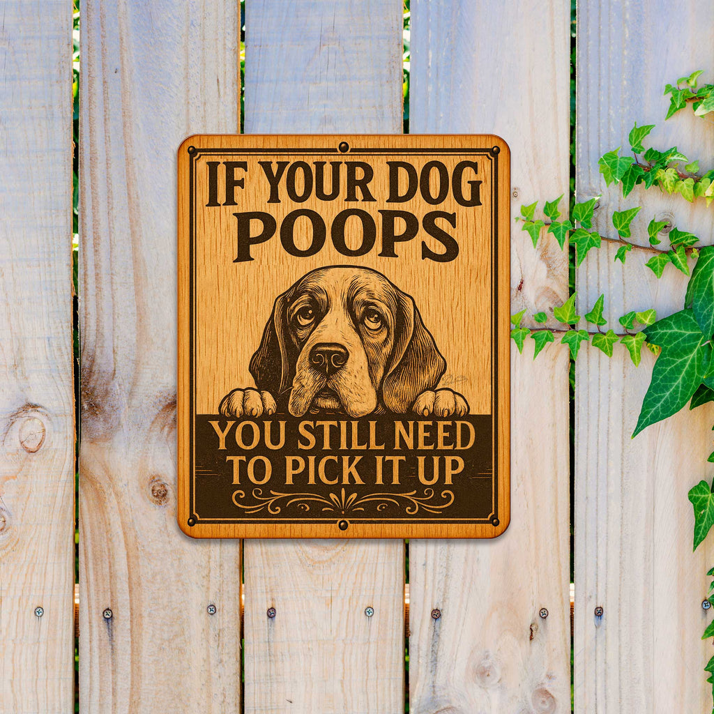 If Your Dog Poops Wooden Sign – You Still Need to Pick It Up – Handcrafted Outdoor Yard Sign by Designocracy - 961067