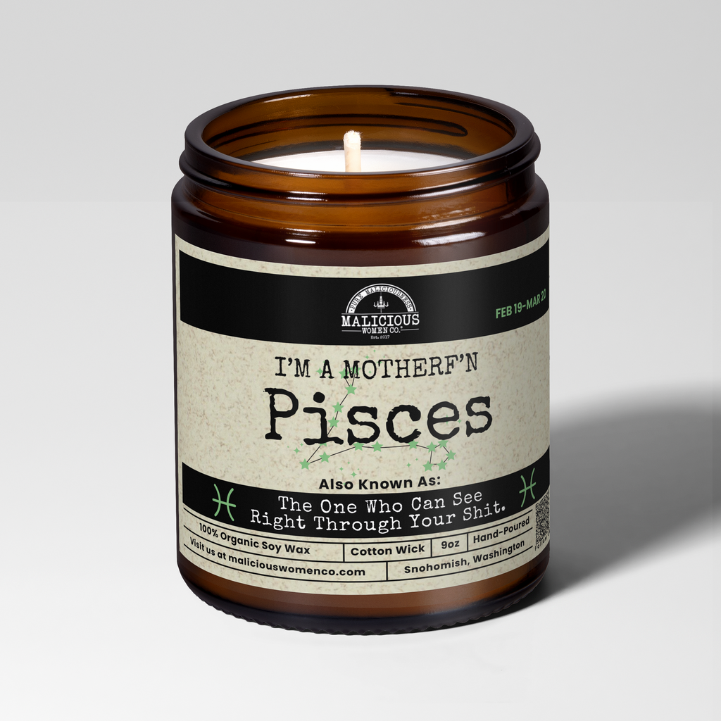 I'm a MotherF'n Pisces (Feb 19-Mar 20) The Zodiac B*tch | Scent: Black Plum & Fig | 9oz Zodiac Candle | Malicious Women Co