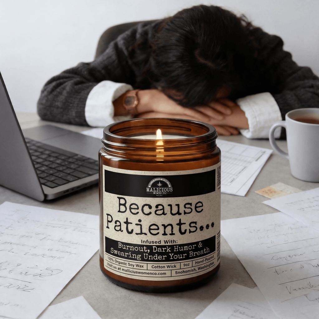 Because Patients... | Scent: Verbena Sandalwood | 9oz Work Candle | Malicious Women Co
