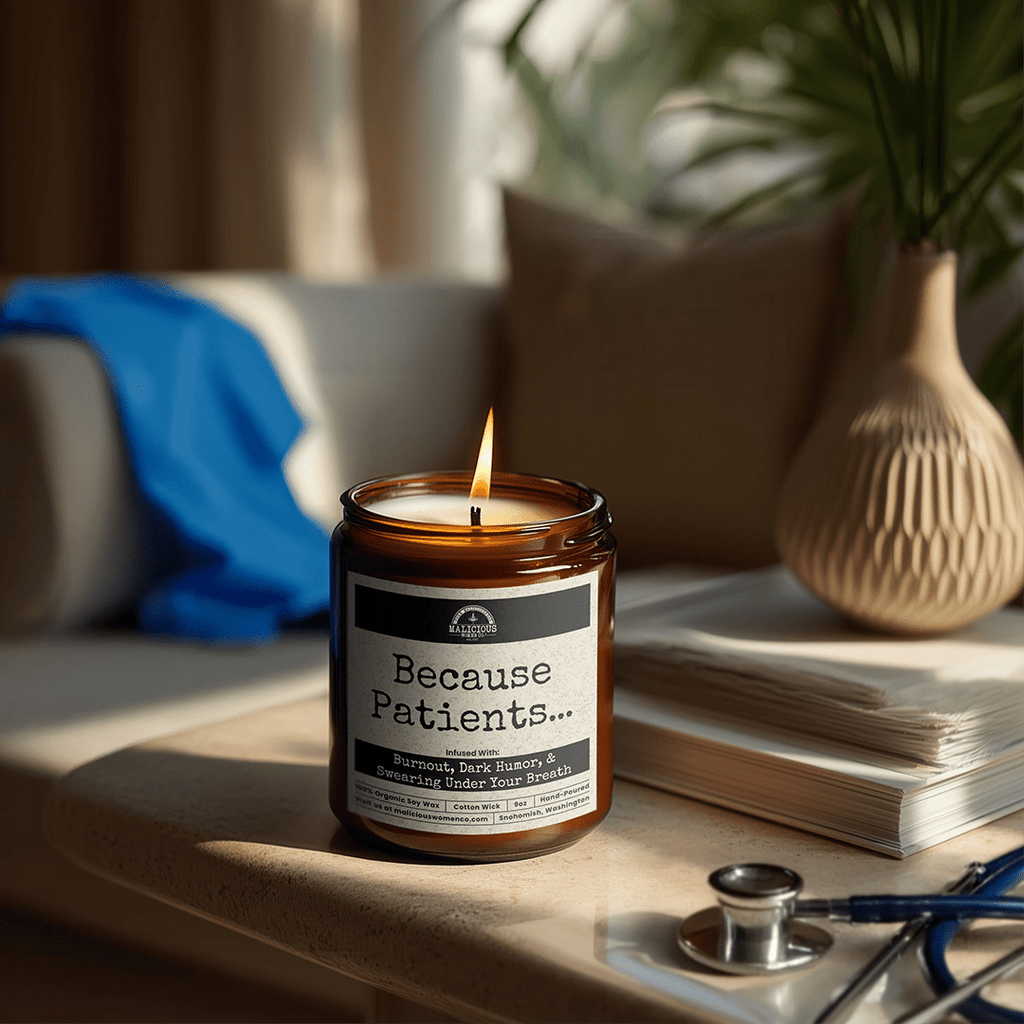 Because Patients... | Scent: Verbena Sandalwood | 9oz Work Candle | Malicious Women Co
