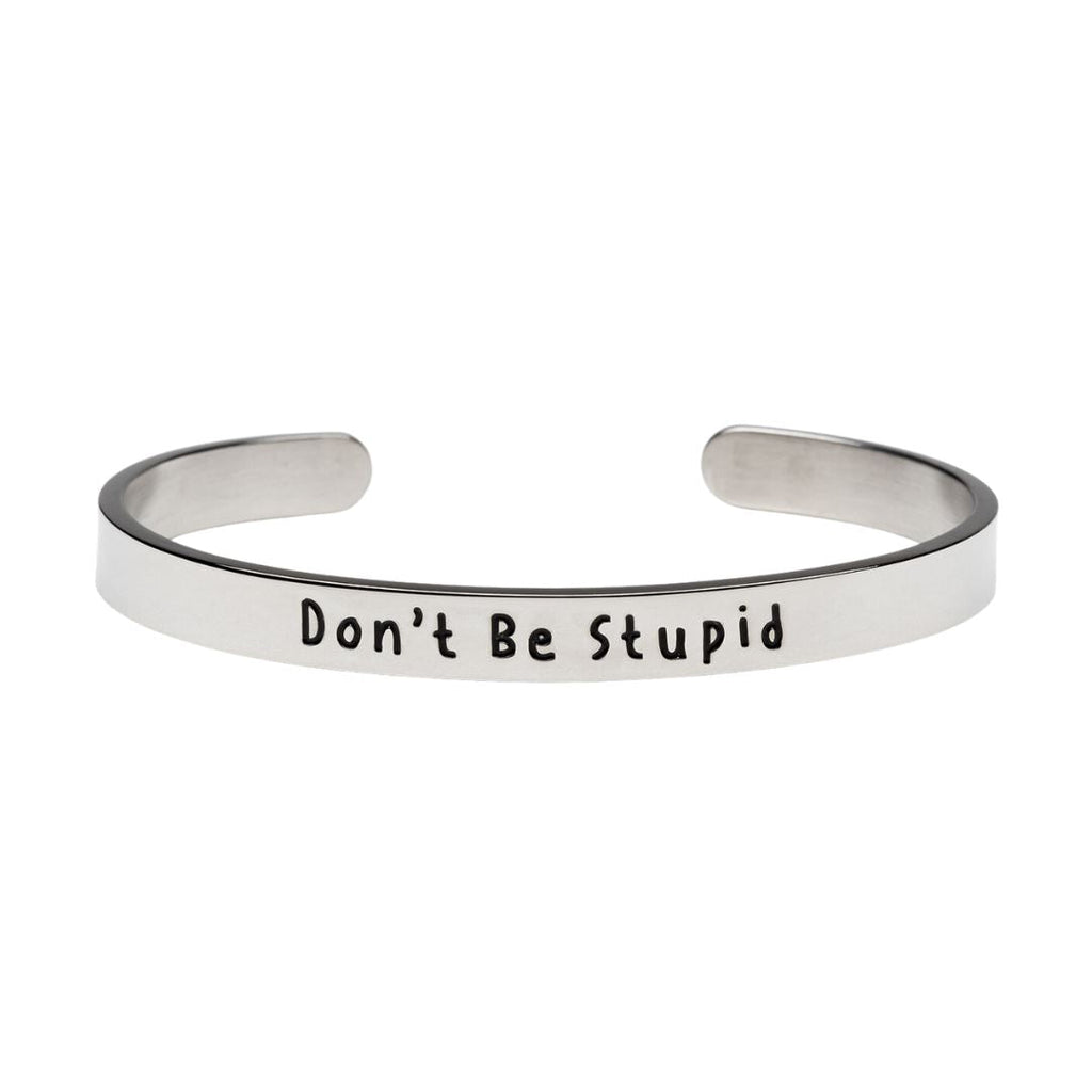 Don't Be Stupid - Bangle Bracelet