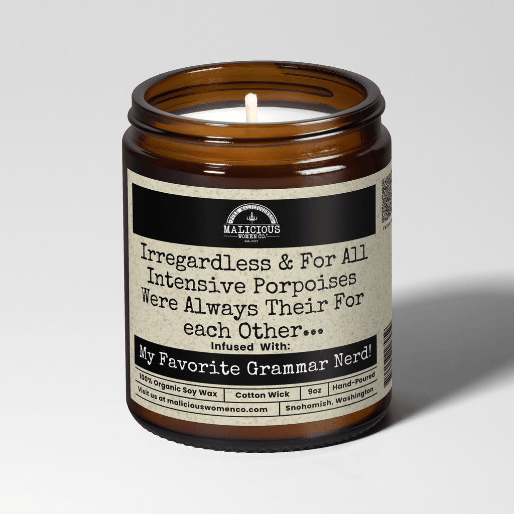 Irregardless & For All Intensive Porpoises Were Always Their For each Other... | Scent: Rebel Rose | 9oz Funny Candle | Malicious Women Co