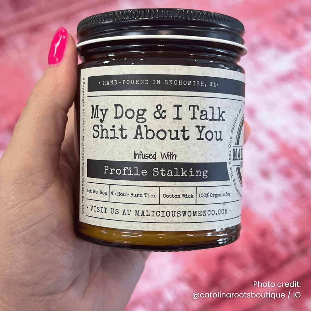 My Dog & I Talk Sh*t About You | Scent: Sugared Pine | 9oz Funny Candle | Malicious Women Co