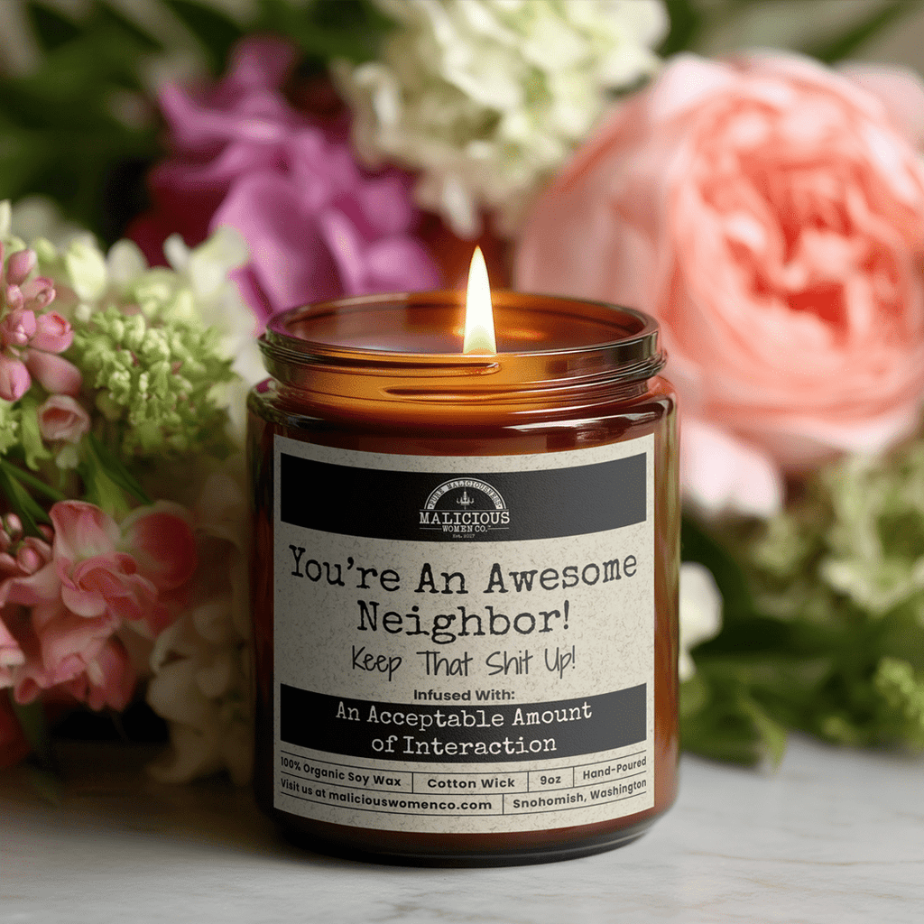 You're An Awesome Neighbor! Keep That Sh*t Up! | Scent: Jasmine & Eucalyptus | 9oz Funny Candle | Malicious Women Co